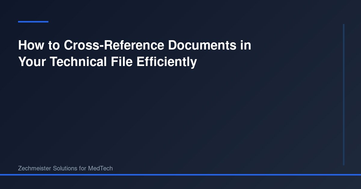 How to Cross-Reference Documents in Your Technical File Efficiently