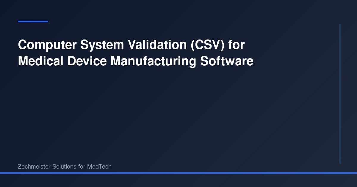 Computer System Validation (CSV) for Medical Device Manufacturing ...