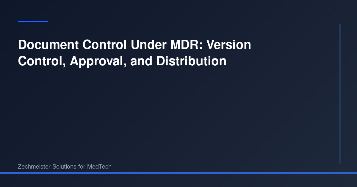 Mdoc Version Document Control Under MDR: Version Control, Approval, and Distribution