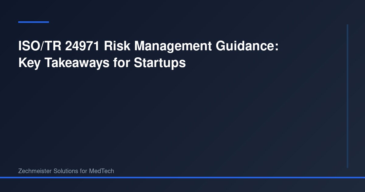 ISO/TR 24971 Risk Management Guidance: Key Takeaways for Startups