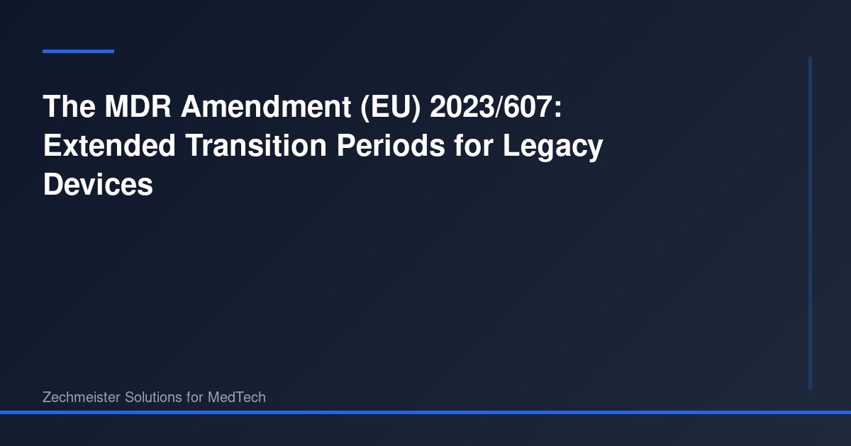 The MDR Amendment (EU) 2023/607: Extended Transition Periods for Legacy ...