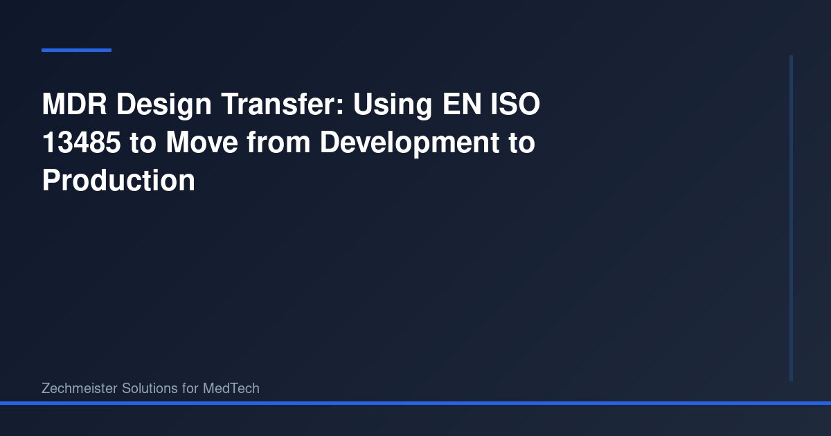 MDR Design Transfer: Using EN ISO 13485 to Move from Development to ...