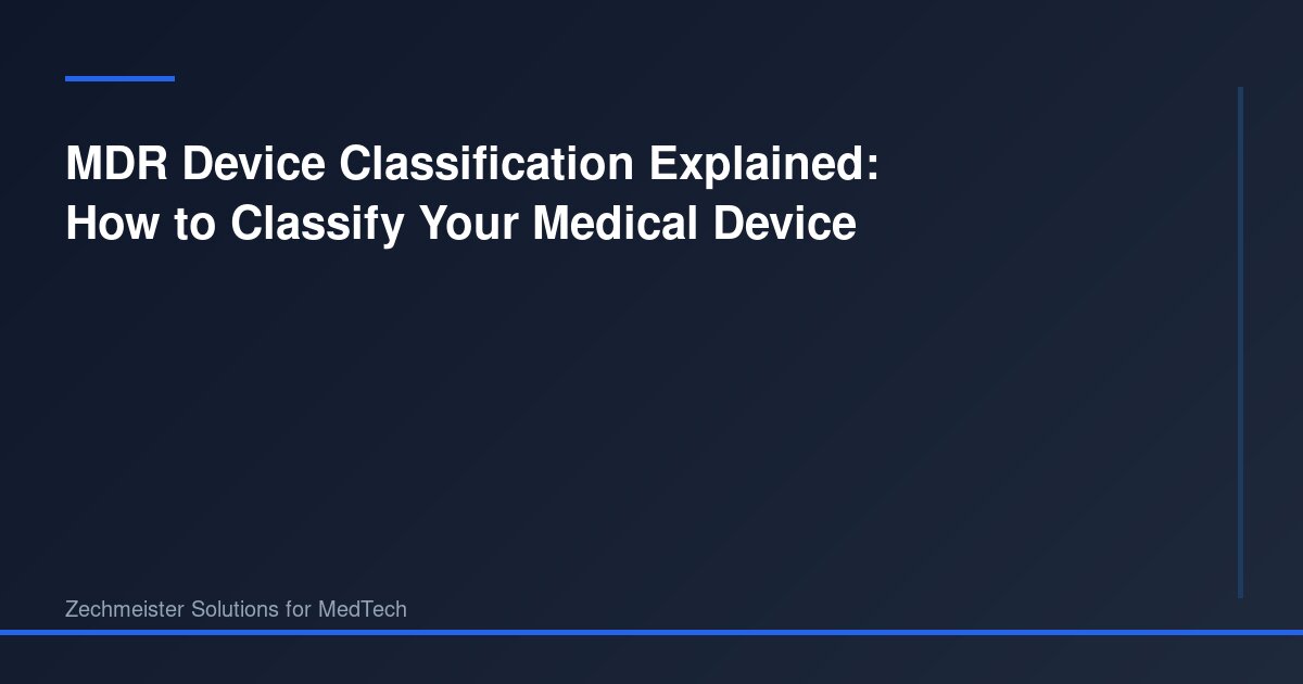MDR Device Classification Explained: How to Classify Your Medical ...