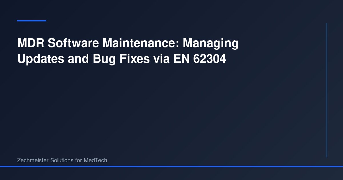 MDR Software Maintenance: Managing Updates and Bug Fixes via EN 62304 ...