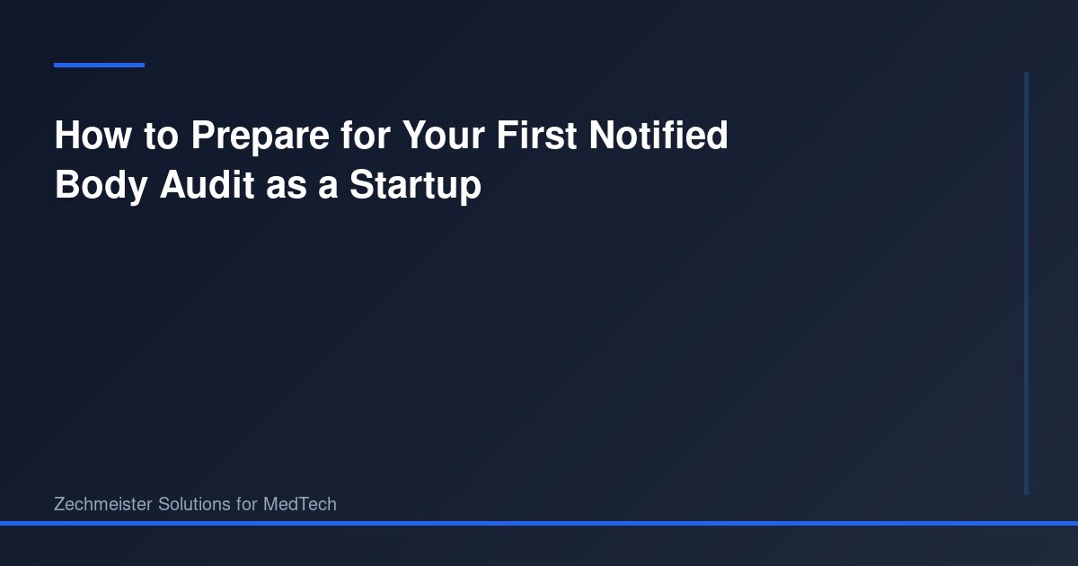 How to Prepare for Your First Notified Body Audit as a Startup